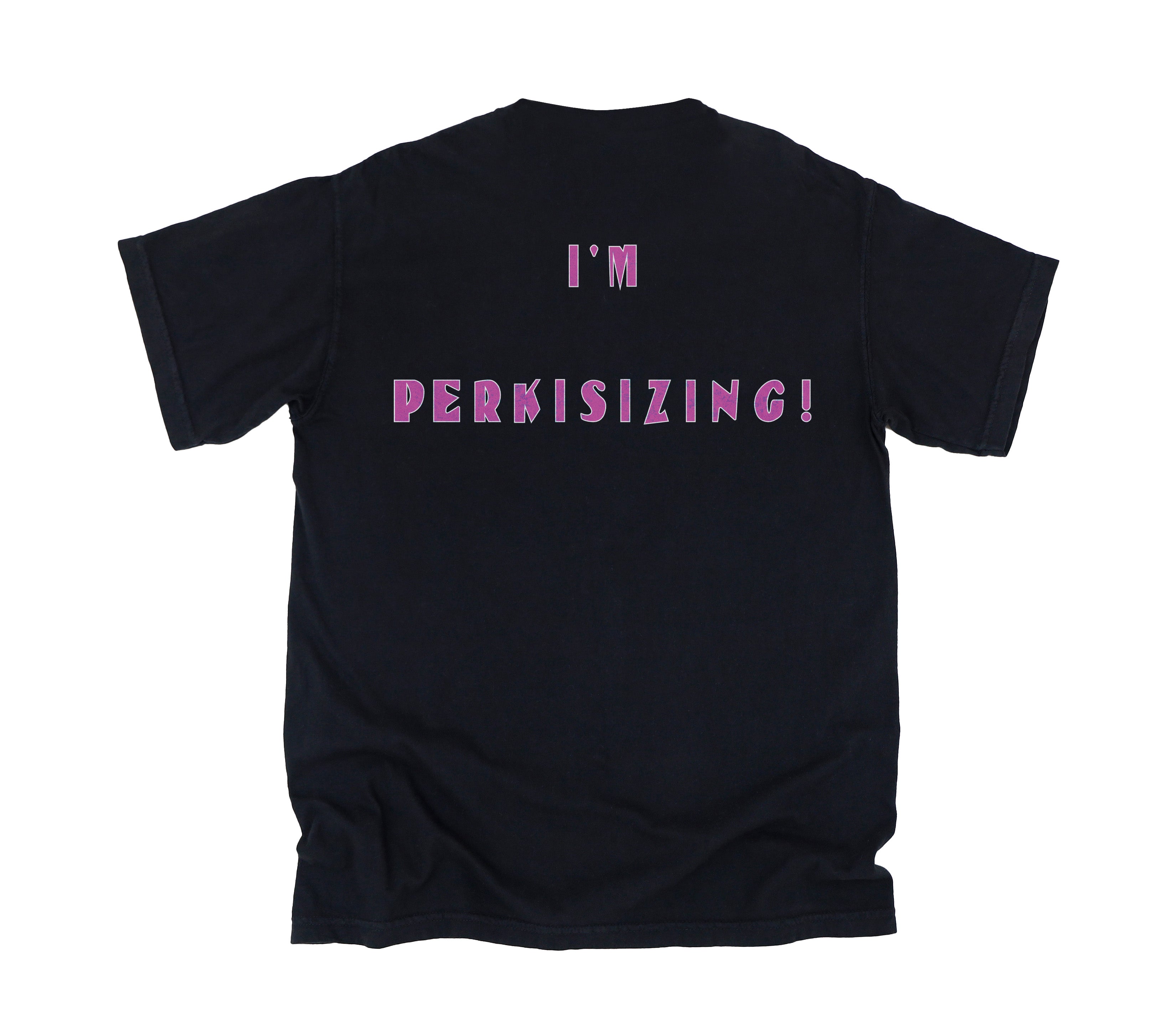 "I'm Perkisizing!"