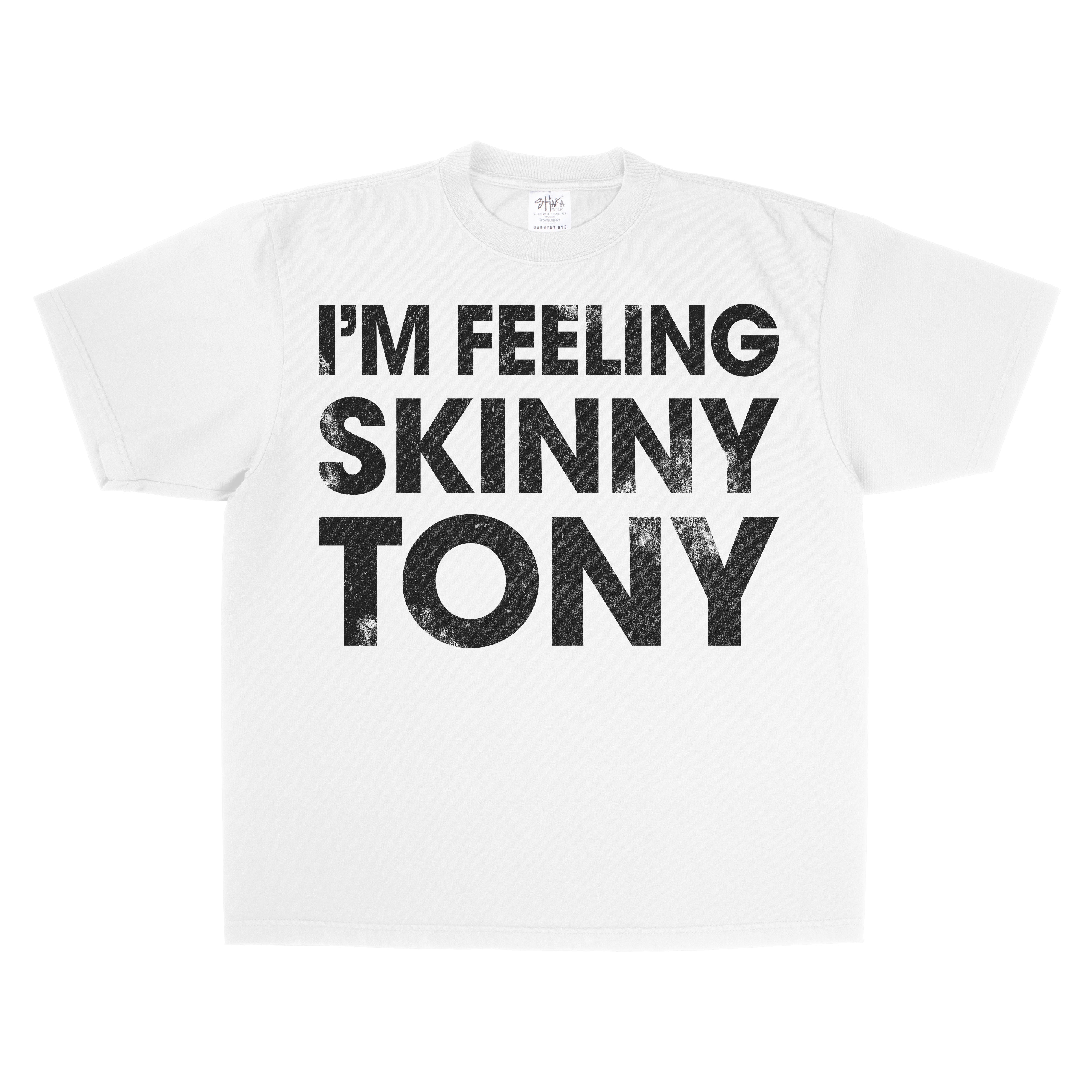 "I'm Feeling Skinny Tony"